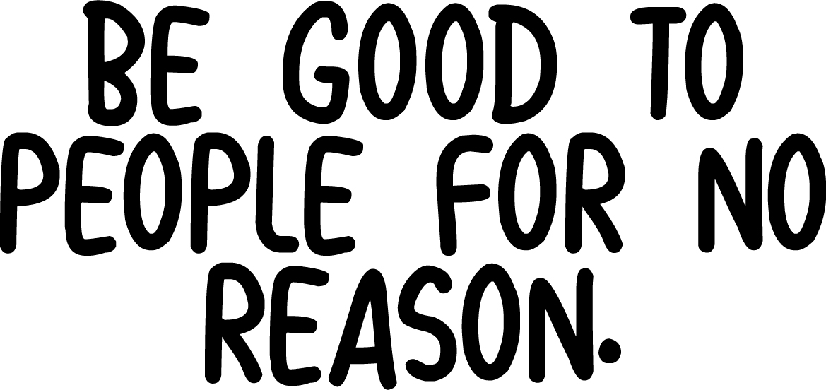 be-good-to-people-for-no-reason-660078100301-ebay