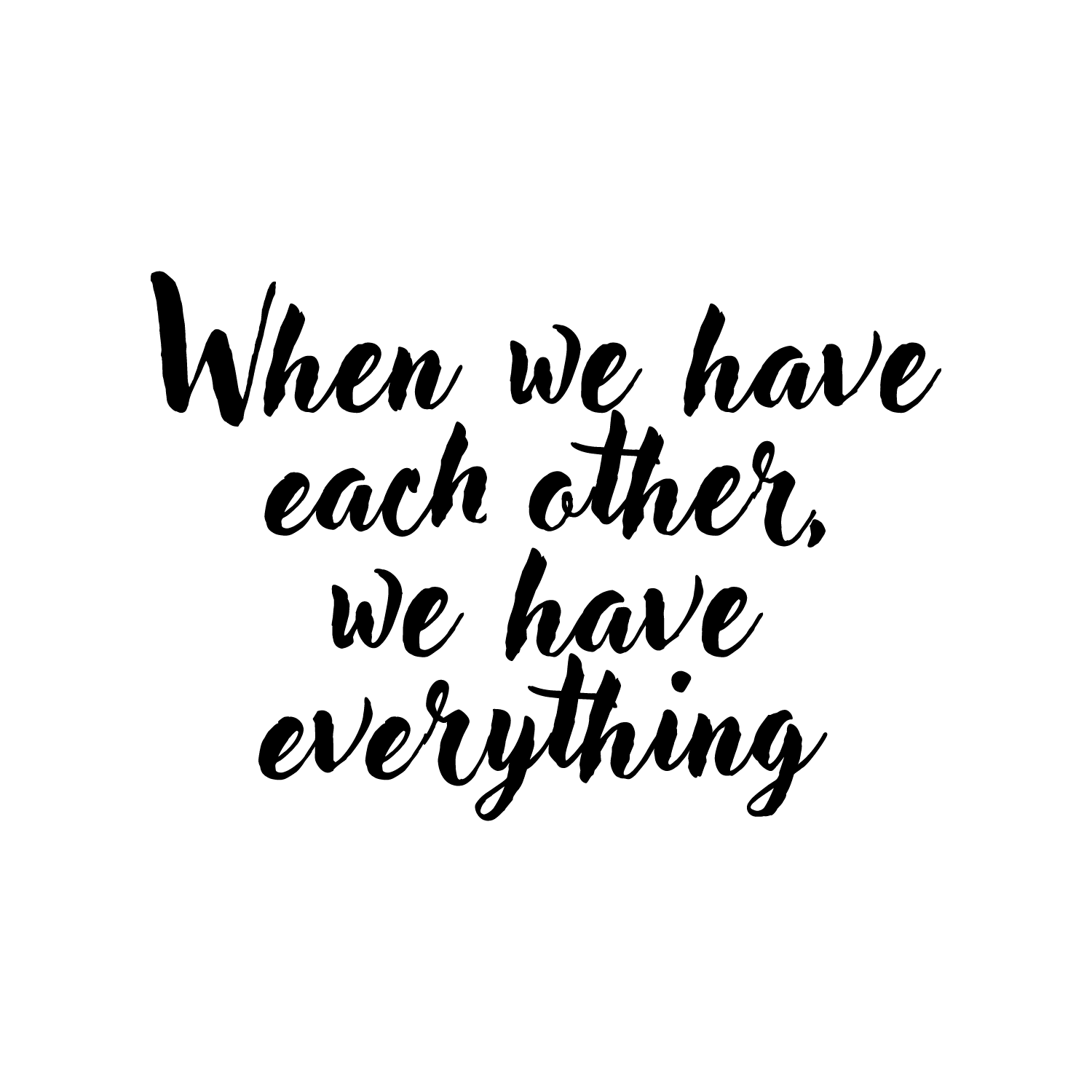 Vinyl Wall Art Decal - When We Have Each Other We Have Everything - 16 ...