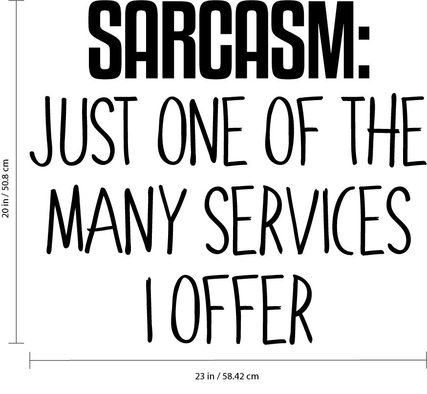 Vinyl Wall Art Decal - Sarcasm Just One Of The Many Services I Offer 