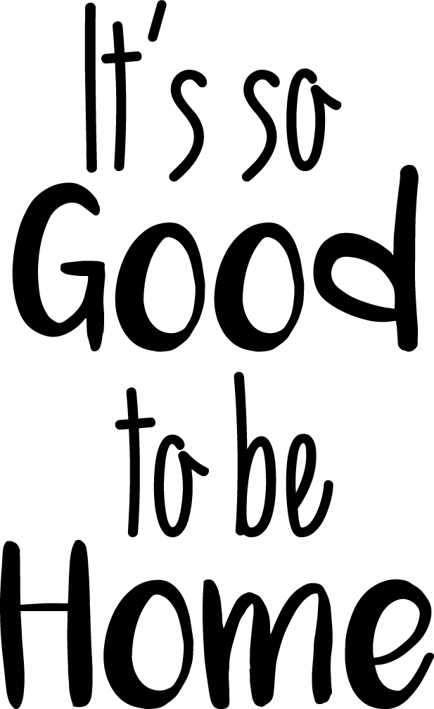 Vinyl Wall Art Decal - It’s So Good to Be Home - 31