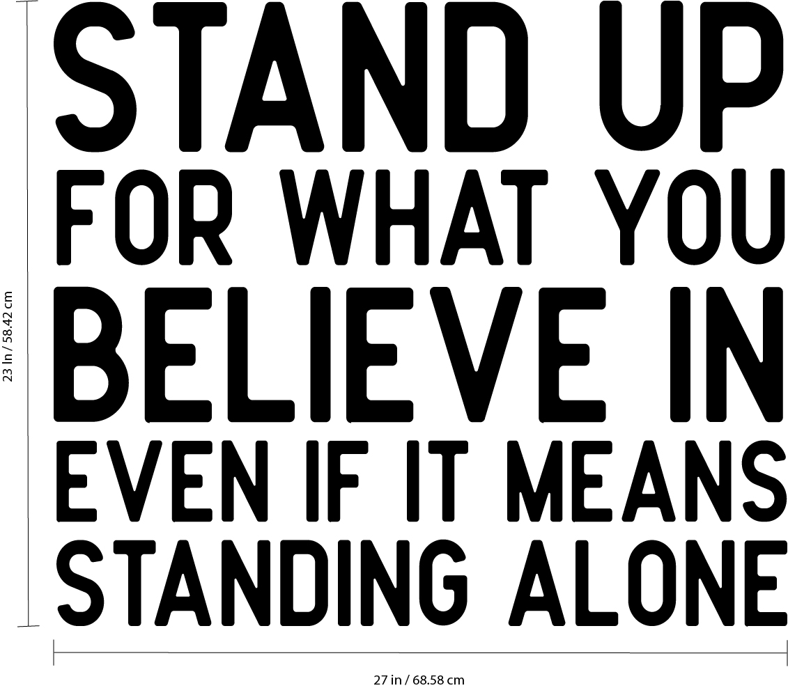 Vinyl Wall Art Decal Stand Up for What You Believe in 23" x 27