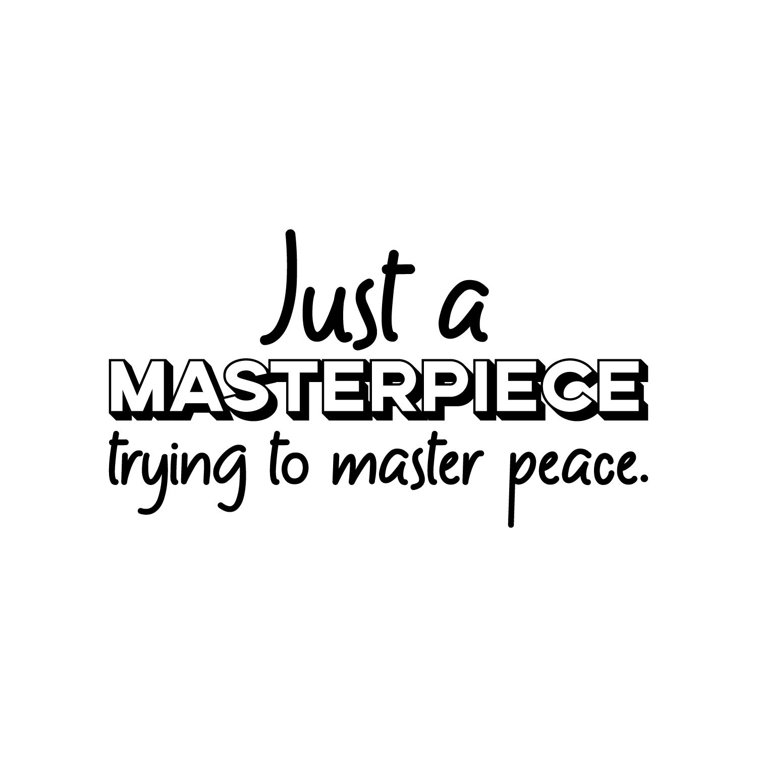 Vinyl Wall Art Decal - Just A Masterpiece Trying To Master Peace - 17 ...