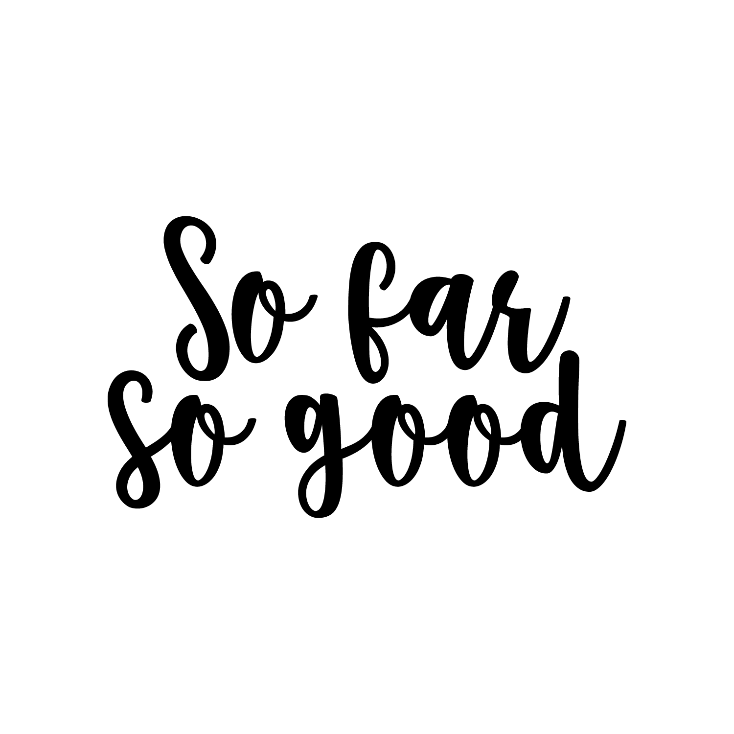 so far so good shirt