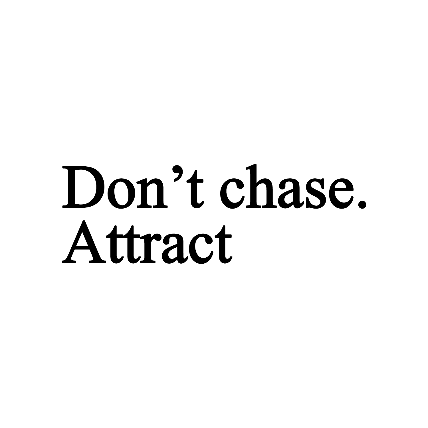 Vinyl Wall Art Decal - Don't Chase. Attract - 10* x 30* - Modern ...