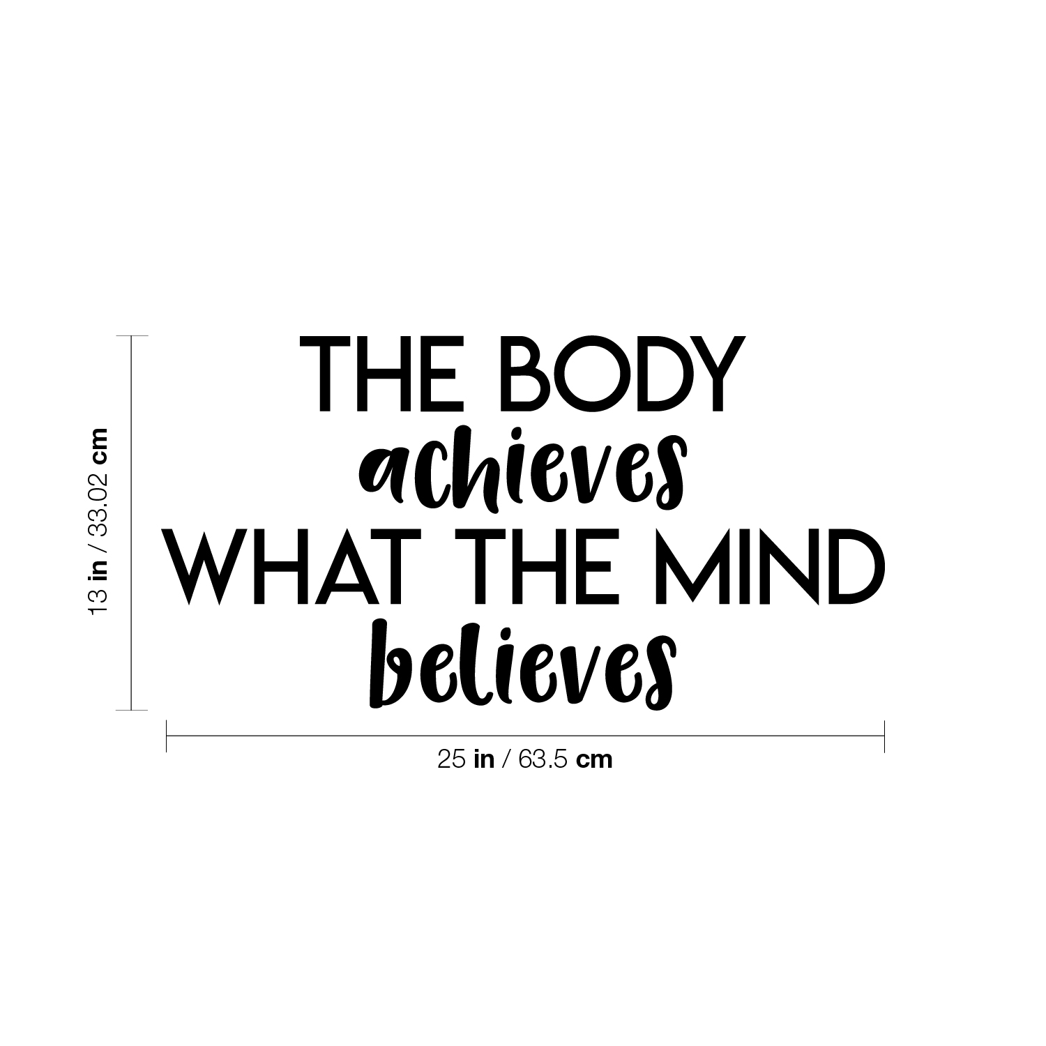 Printique The Body Achieves What The Mind Believes - Black 13" x 25" Wall Decal - Picture 4 of 5