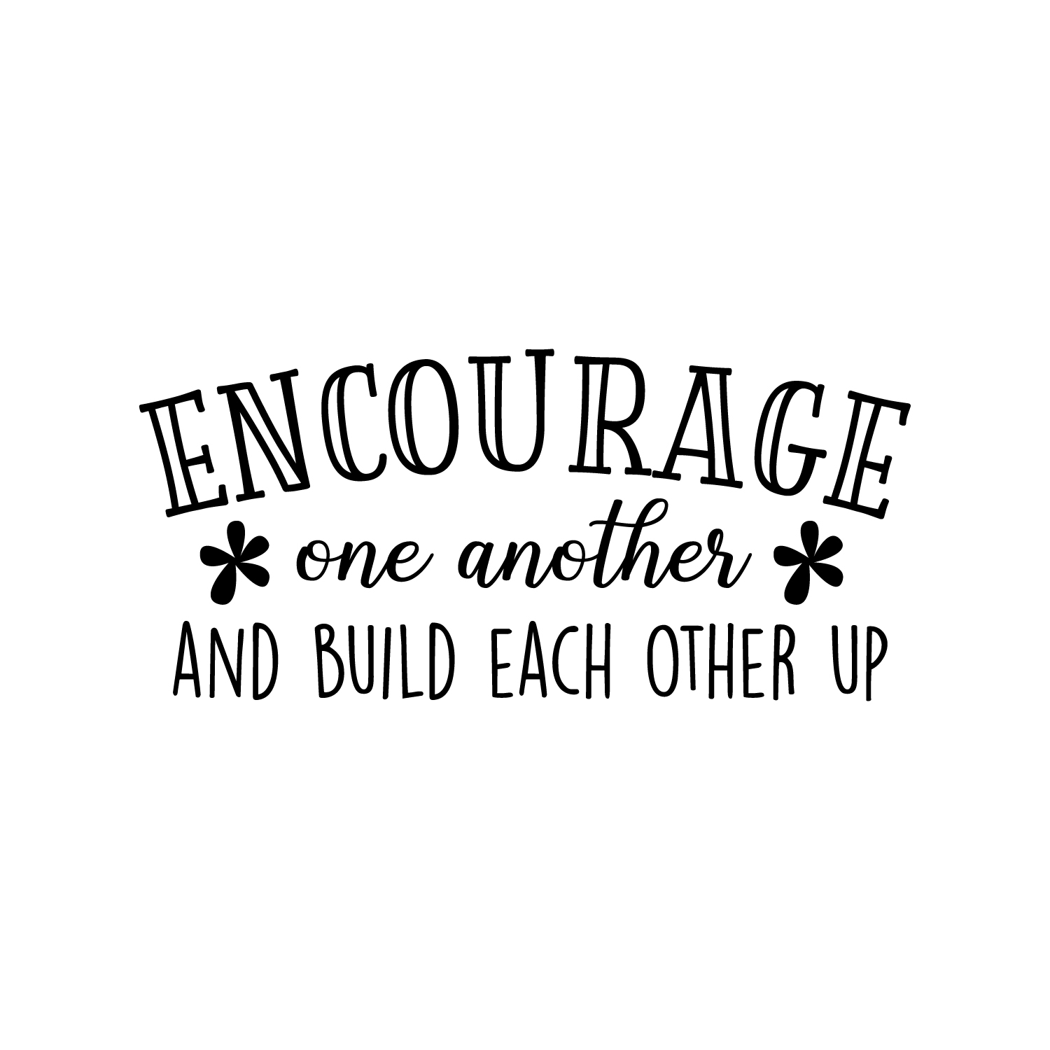 Vinyl Wall Art Decal - Encourage One Another And Build Each Other Up ...