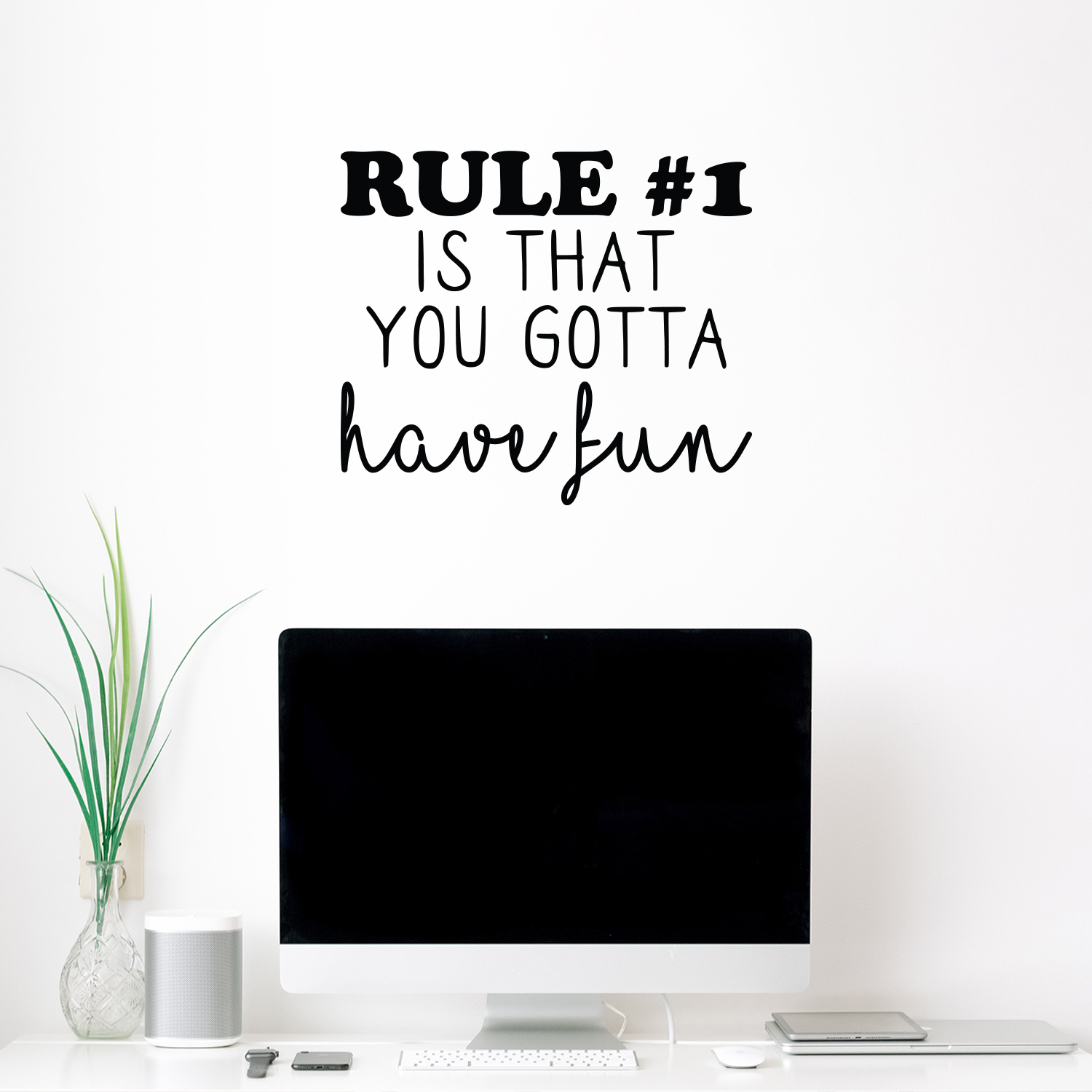 Vinyl Wall Art Decal - Rule #1 Is That You Gotta Have Fun - 19