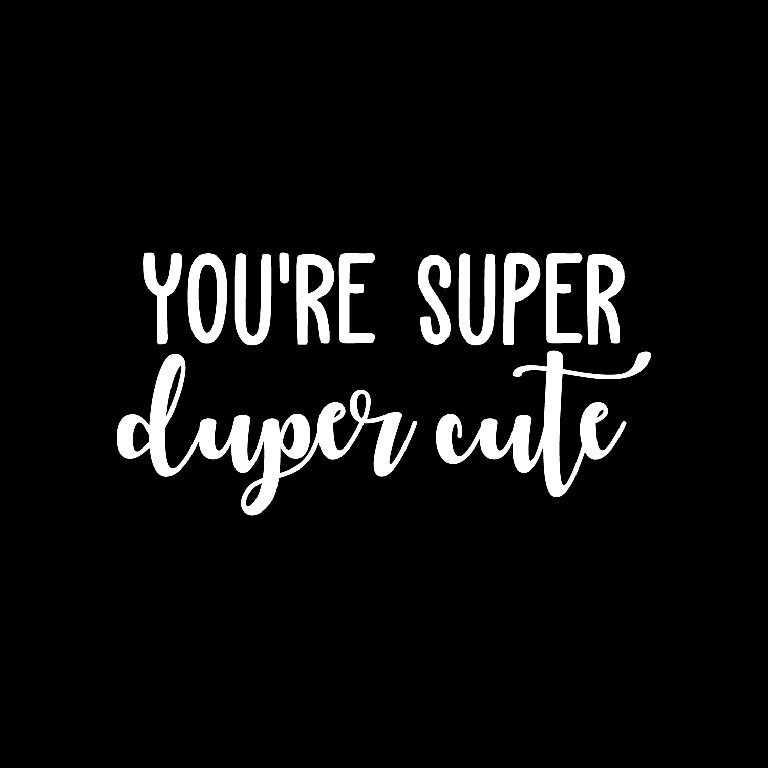 You're Super Duper Cute - Adesivo in vinile adesivo bianco 11" x 22" Wall Art - Foto 2 di 4