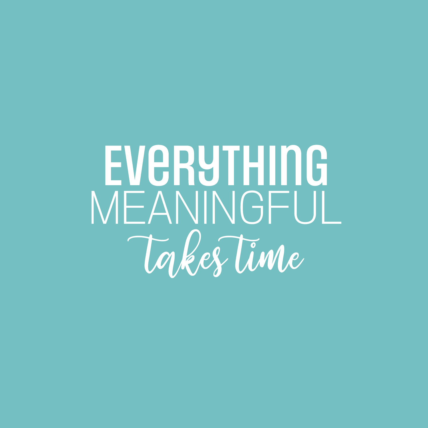Everything Meaningful Takes Time - White 13" x 25" Wall Art Decal Vinyl Sticker - Picture 2 of 5