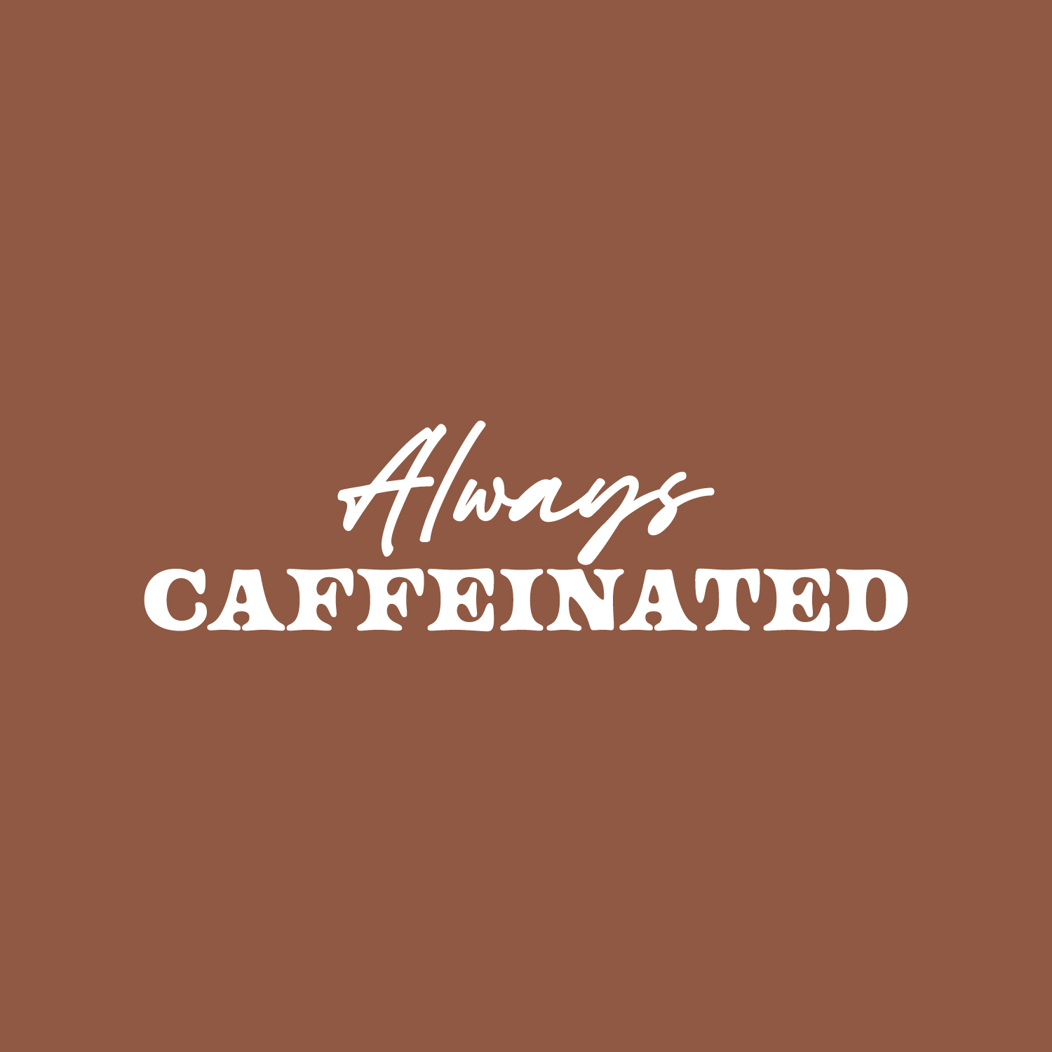 Always Caffeinated - White 7