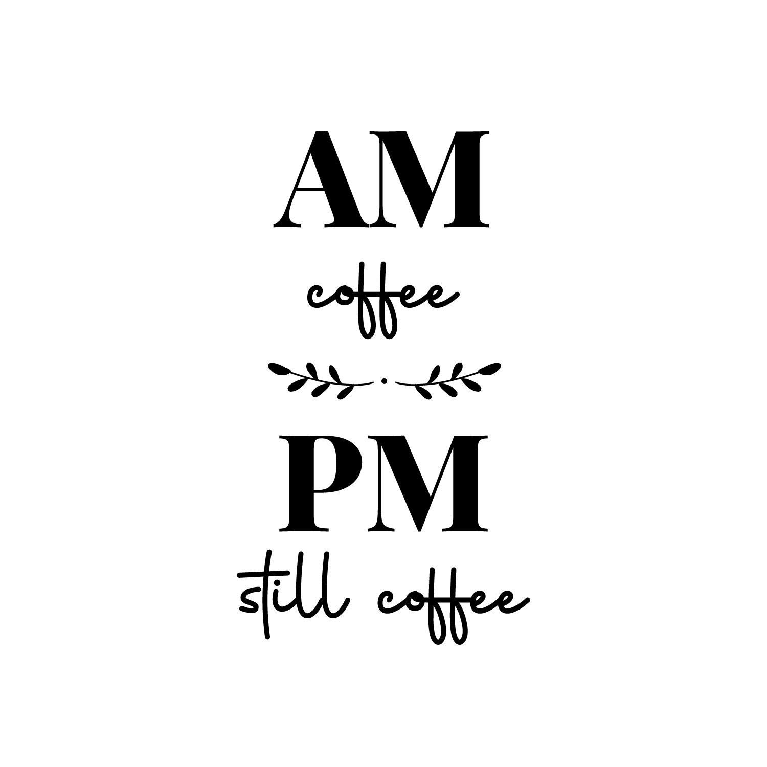 Vinyl Wall Art Decal - AM Coffee PM Coffee - 21