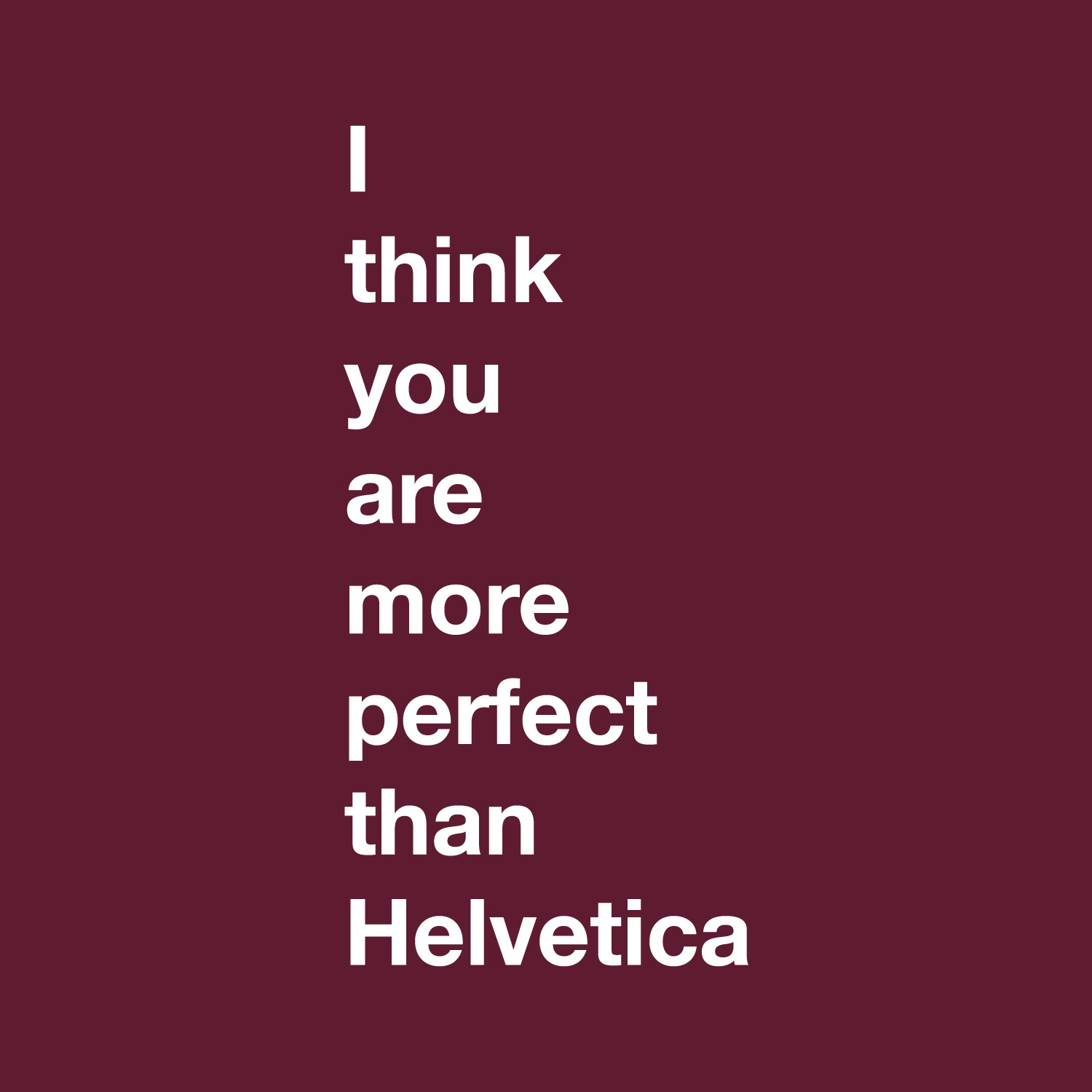I Think You are More Perfect Than Helvetica - White 27" x 13" Wall Decal Vinyl