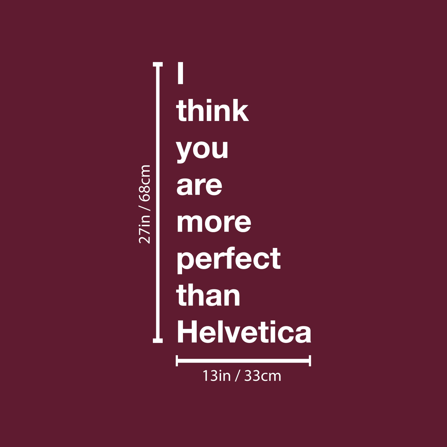 I Think You are More Perfect Than Helvetica - White 27" x 13" Wall Decal Vinyl - Bild 2 von 4