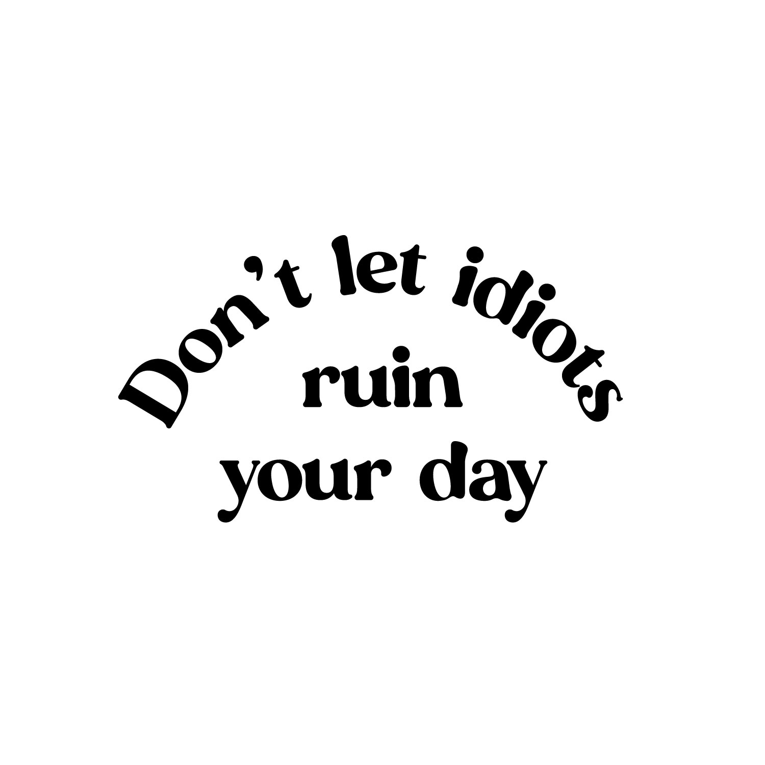 Don't Let Idiots Ruin Your Day - Black 3.5" x 6" Wall Art Decal Vinyl ...