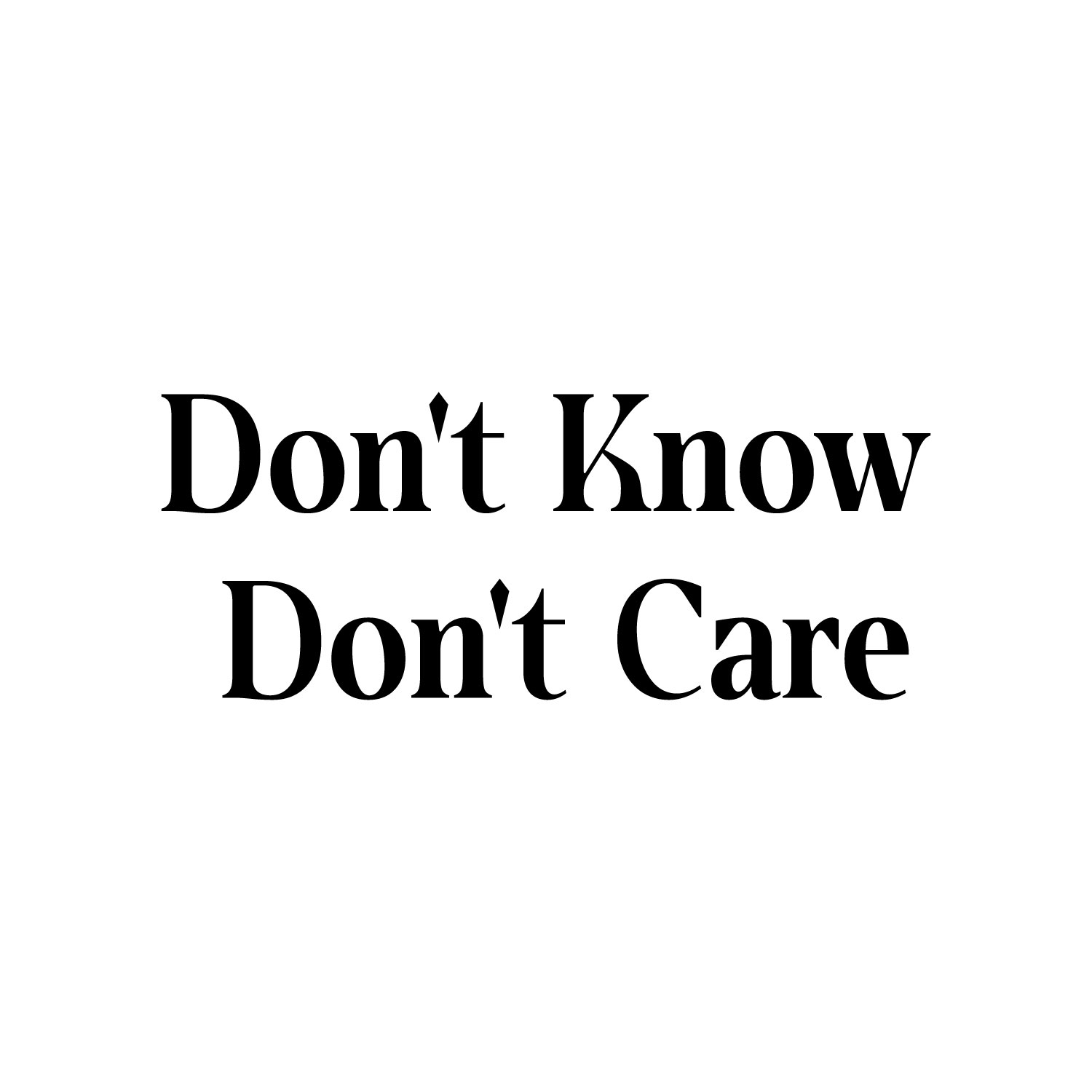 Vinyl Wall Art Decal Don't Know Don't Care 12" x 30" Trendy
